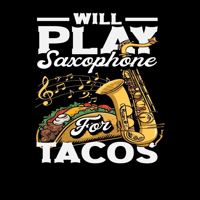 Will Play For Tacos Saxophone Saxophonist Jazz