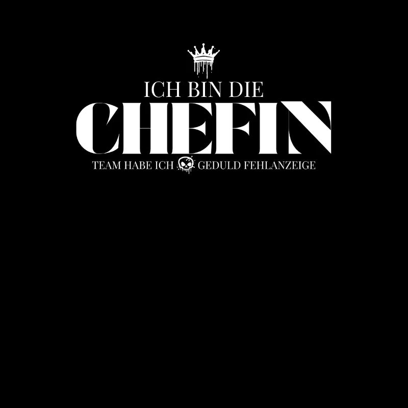 Ich bin die Chefin Geduld Fehlanzeige Spruch