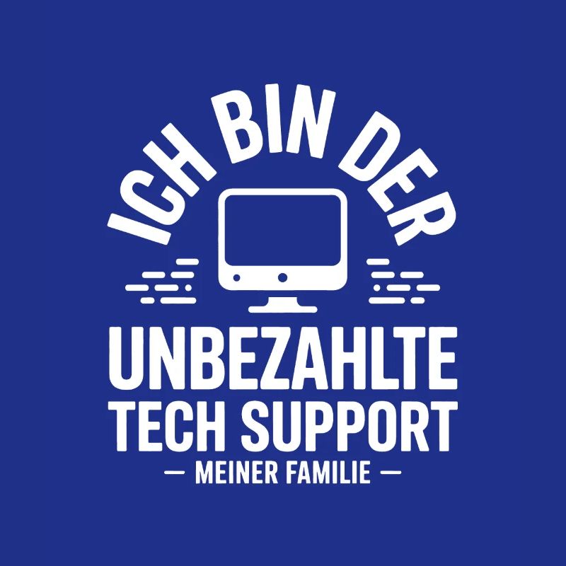 Ich bin der unbezahlte Tech-Support
