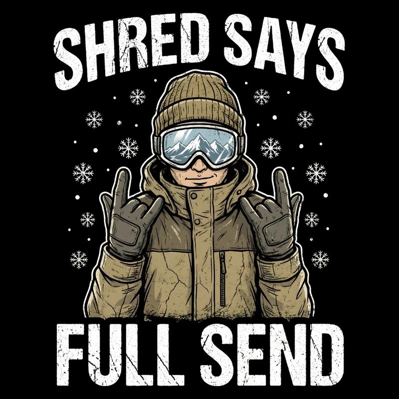 Shred Says Full Send Snow