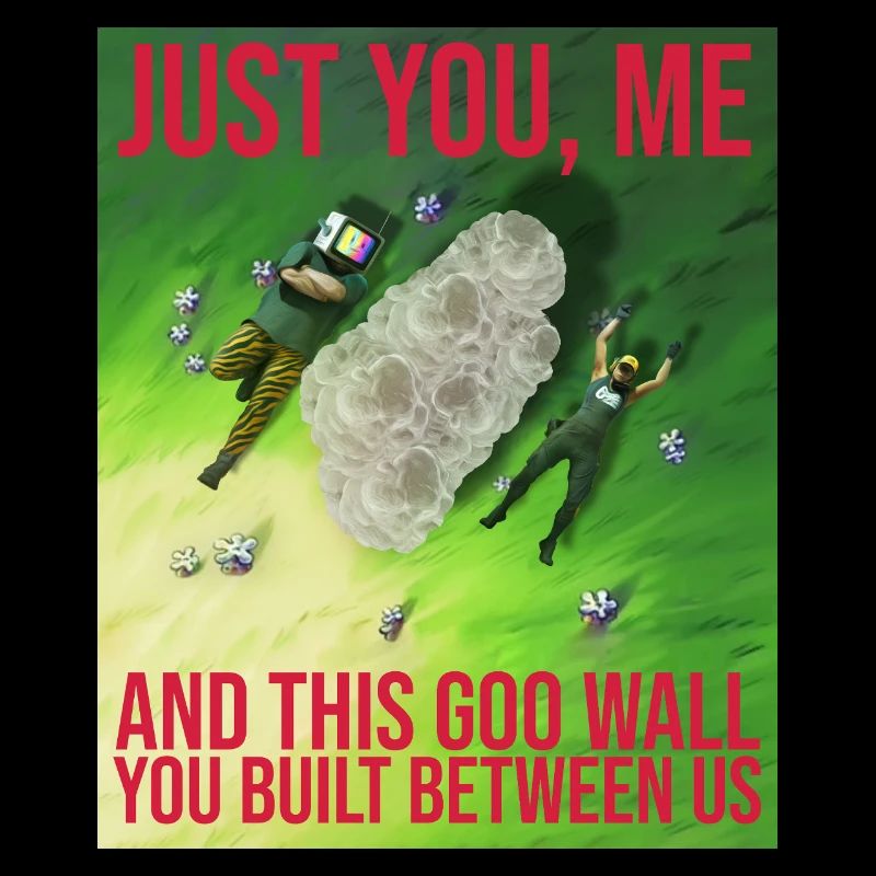 THIS GOO WALL YOU BUILT BETWEEN US