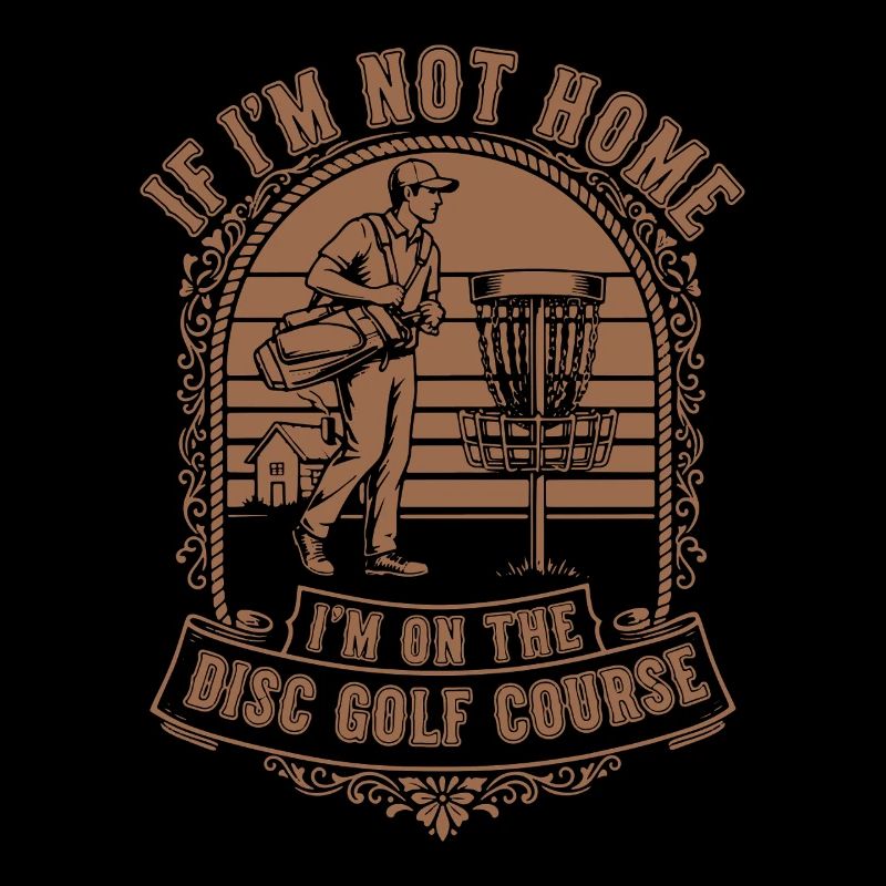 If Im Not Home Im On The Disc Golf Course Disc