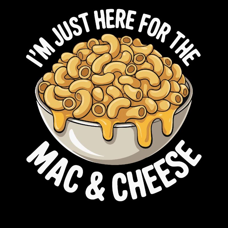 Mac & Cheese Fan - I’m Just Here