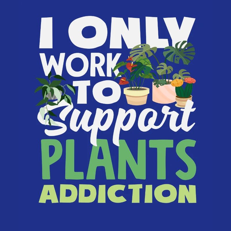 Work to support my plant addiction