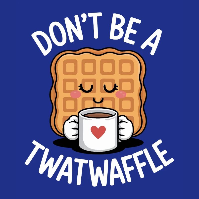 Ne Sois pas un Twatwaffle