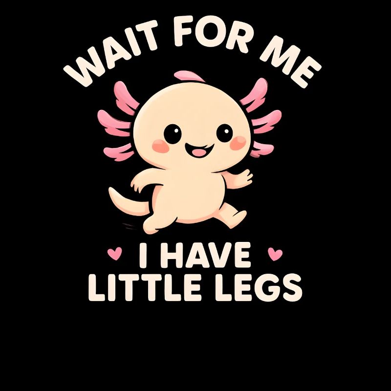 Axolotl Spruch Meme Humor Lustig Little Legs