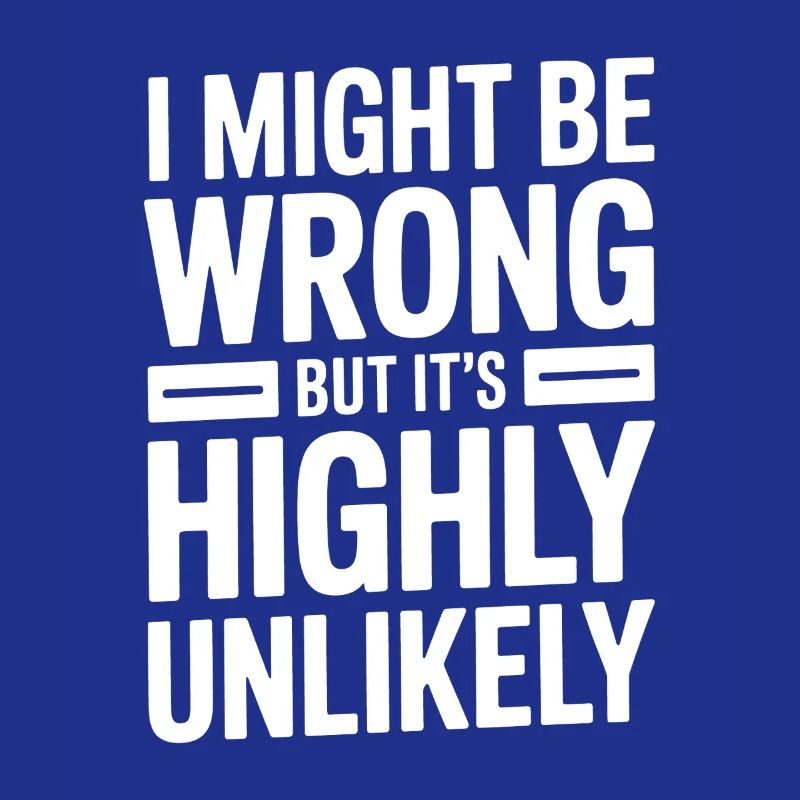 Might Be Wrong But Highly Unlikely Know-It-All