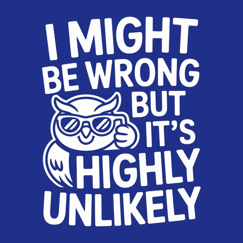 Might Be Wrong But Highly Unlikely Know-It-All