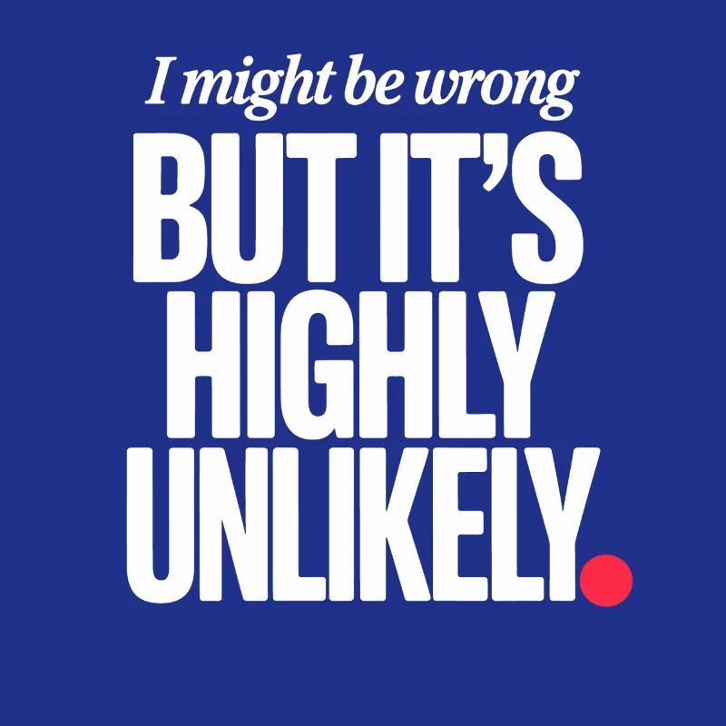 Might Be Wrong But Highly Unlikely Know-It-All