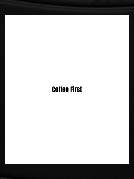 Coffee first