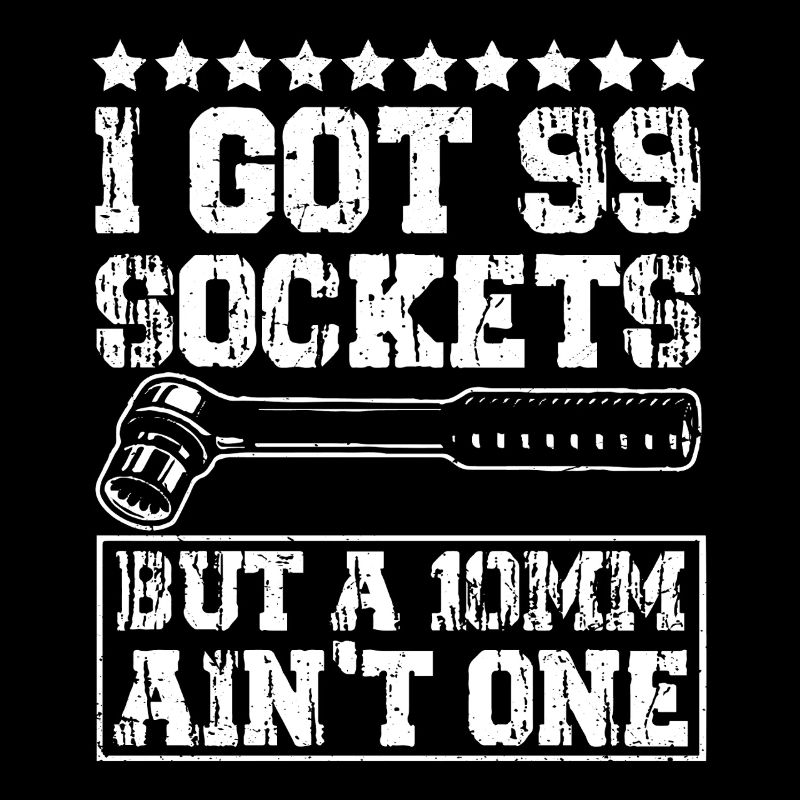 I Got 99 Sockets But A 10mm Ain't One