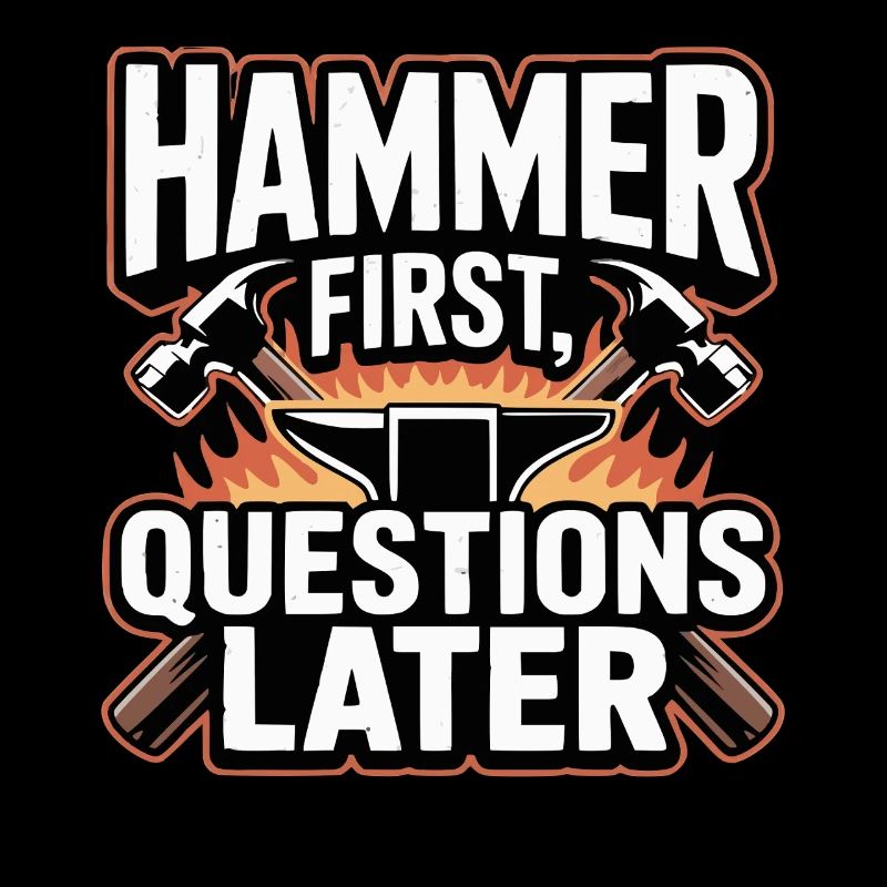 Hammer First Questions Later Blacksmith Saying