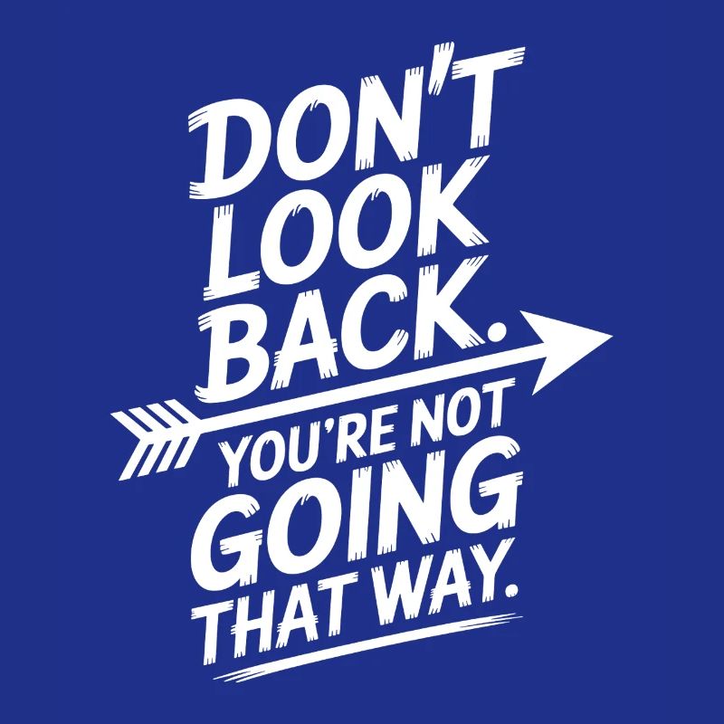 Ne regarde pas en arrière, tu ne vas pas dans cette direction, motivation