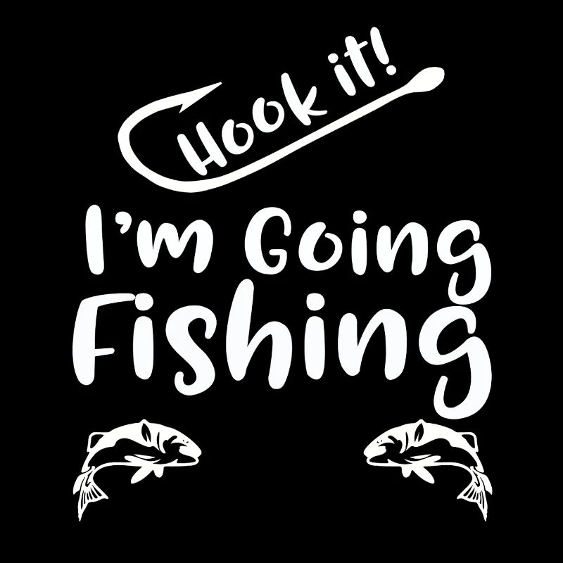 Hook It I'm Going Fishing 