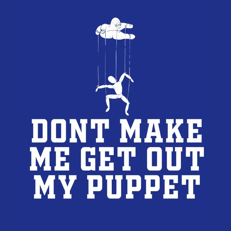 Ne me force pas à sortir ma marionnette