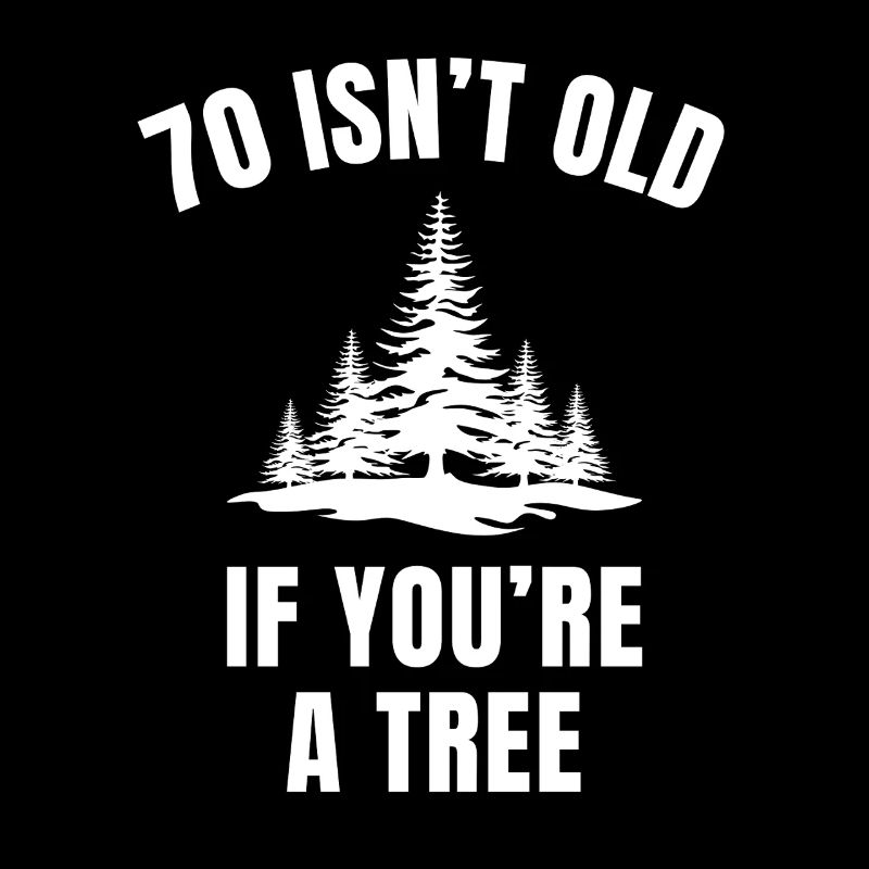 70 ist nicht alt, wenn du ein Baum bist lustiger 70. Geburtstag