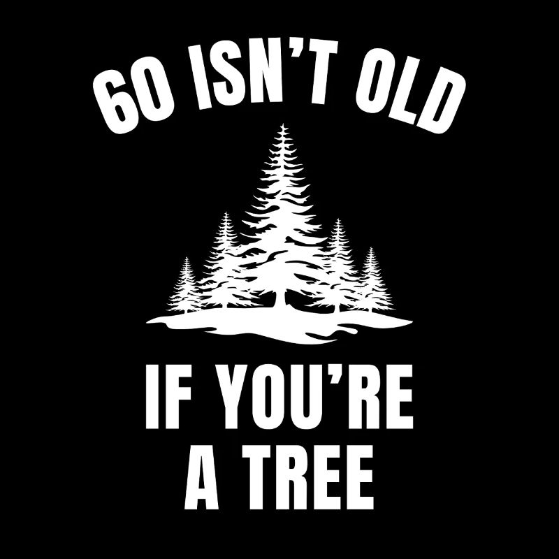 60 ist nicht alt, wenn du ein Baum bist lustiger 60. Geburtstag