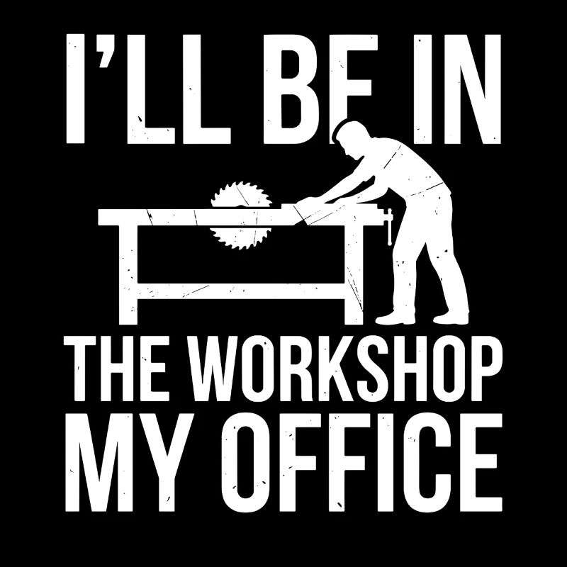 I'll Be In The Workshop My Office