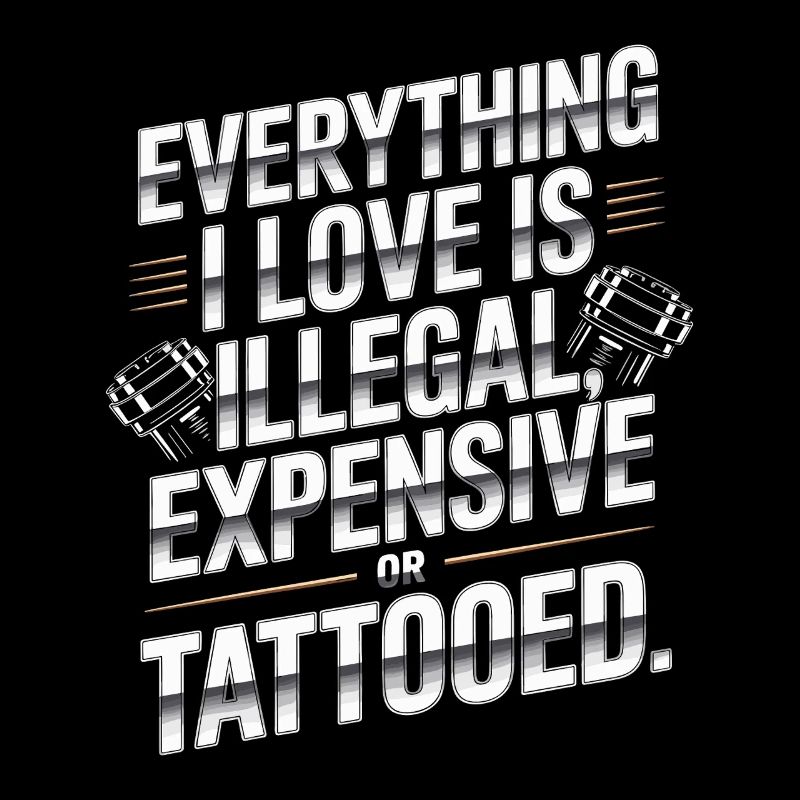 Everything I Love Is Tattooed Tätowiert Tattoo