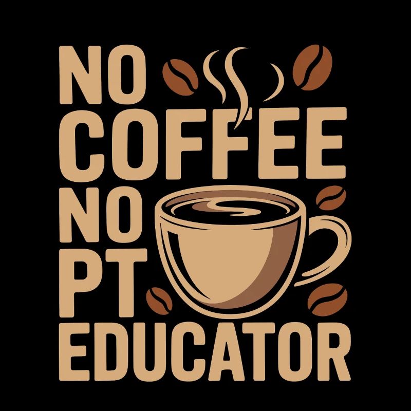 PT Educator No Coffee No PT Mentoring Coffee Lover