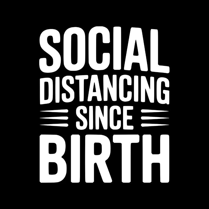 Social Distancing since Birth