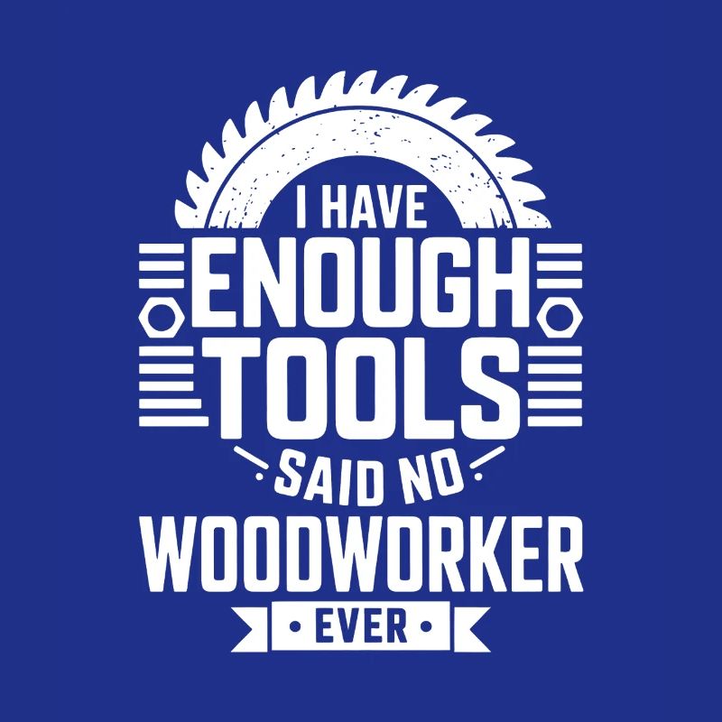 No Woodworker Ever Has Enough Tools