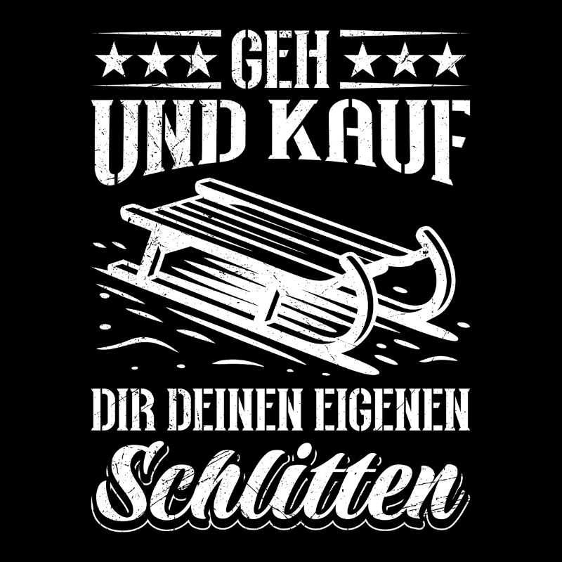 Schlitten GEH UND KAUF DIR DEINEN EIGENEN