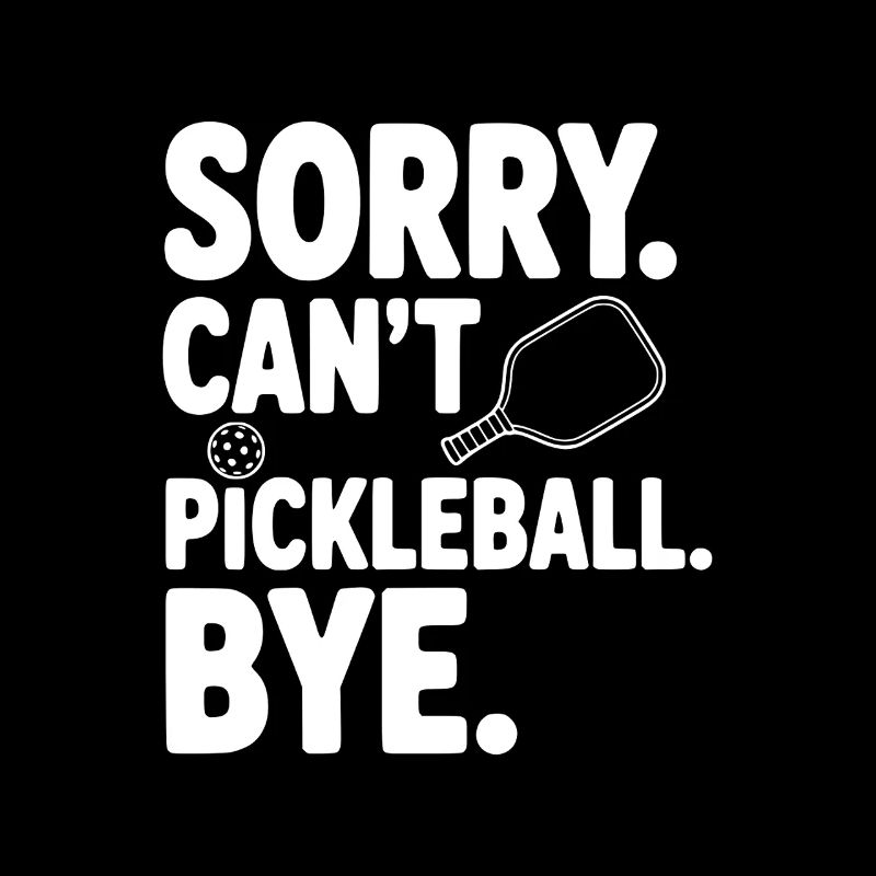 Sorry. Can't. Pickleball. Bye.