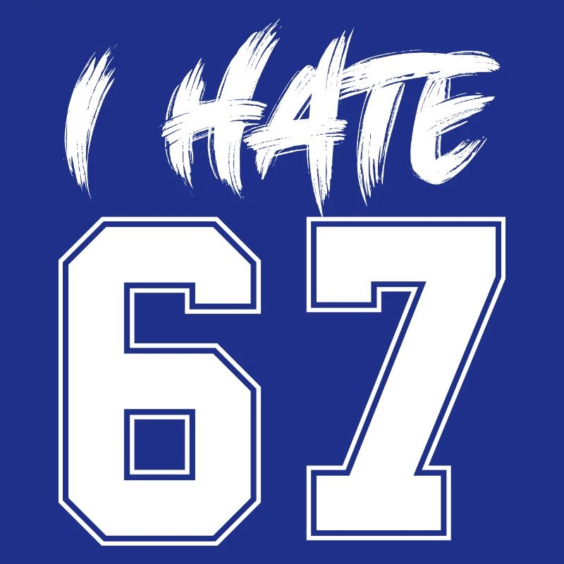 67 - Sixty Seven Number I Hate 67 Meme Six Seven