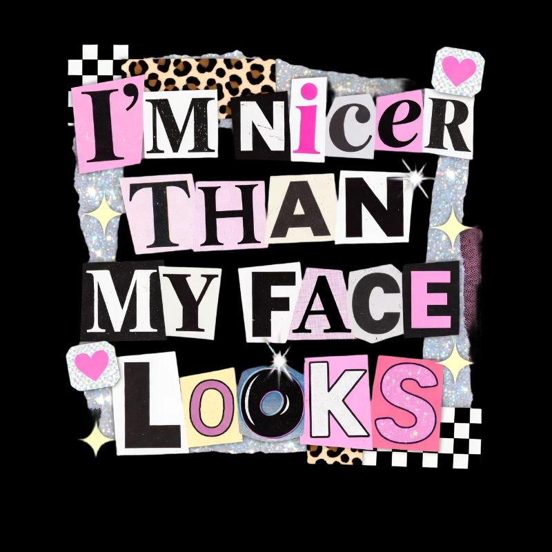 Nicer Than My Face Looks