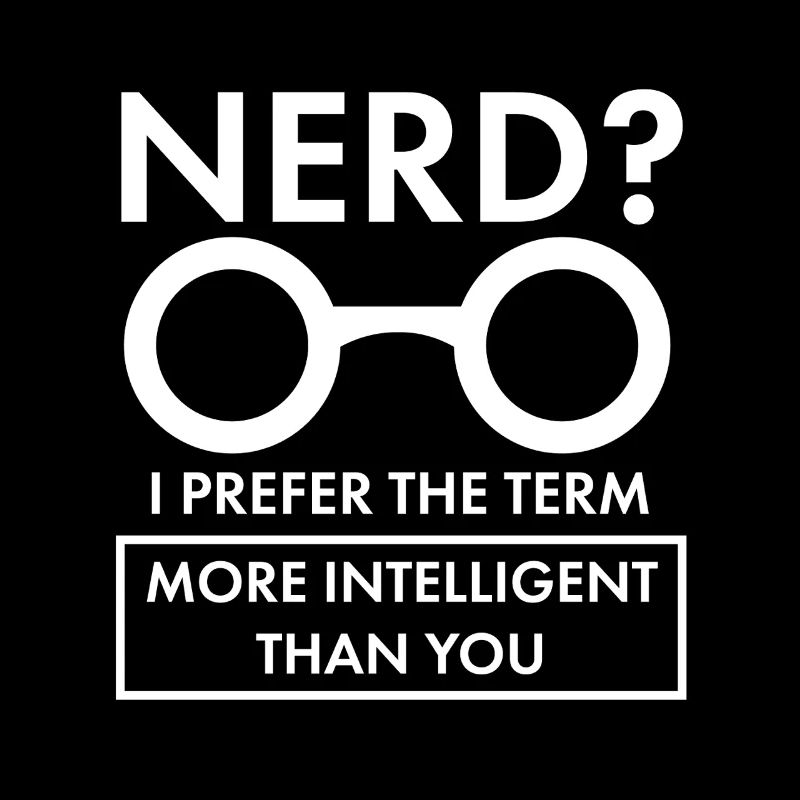 Nerd More Intelligent Than You Sarcastic Art