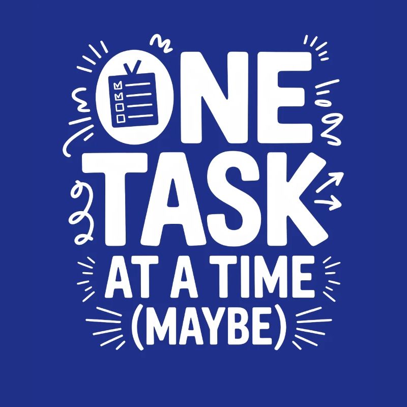 One Task At A Time (Maybe) ADHD Chaos