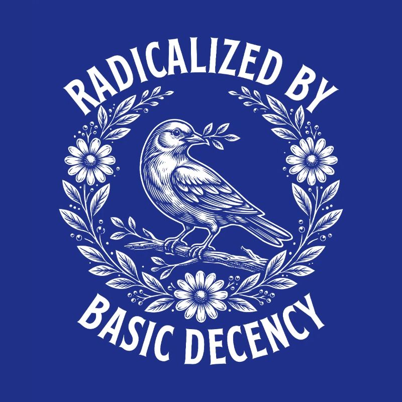 Radicalized Basic Decency Activist Equality 