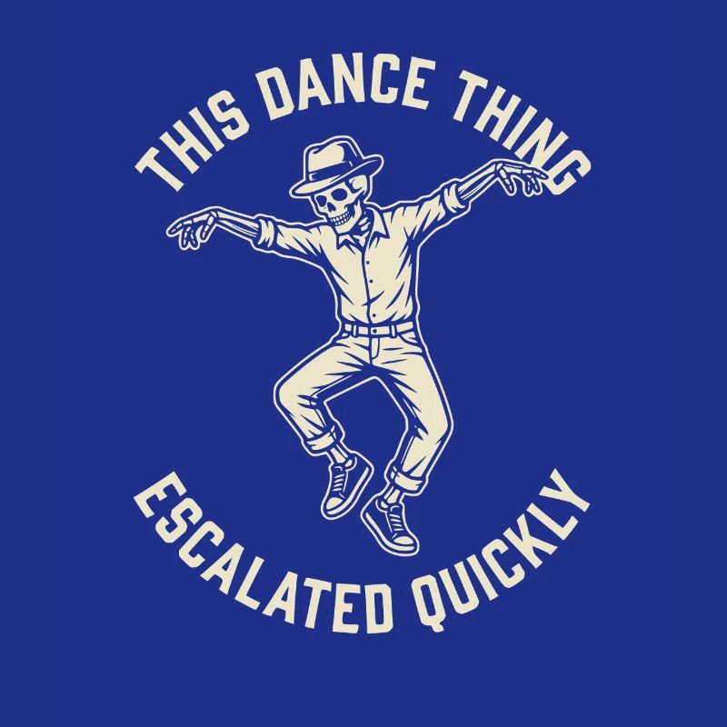 This Dance Thing Escalated Quickly Funny Skeleton