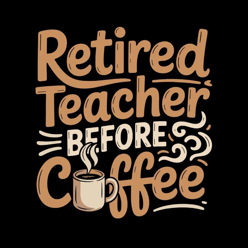 Retired Teacher Before Instructor Coffee Lover