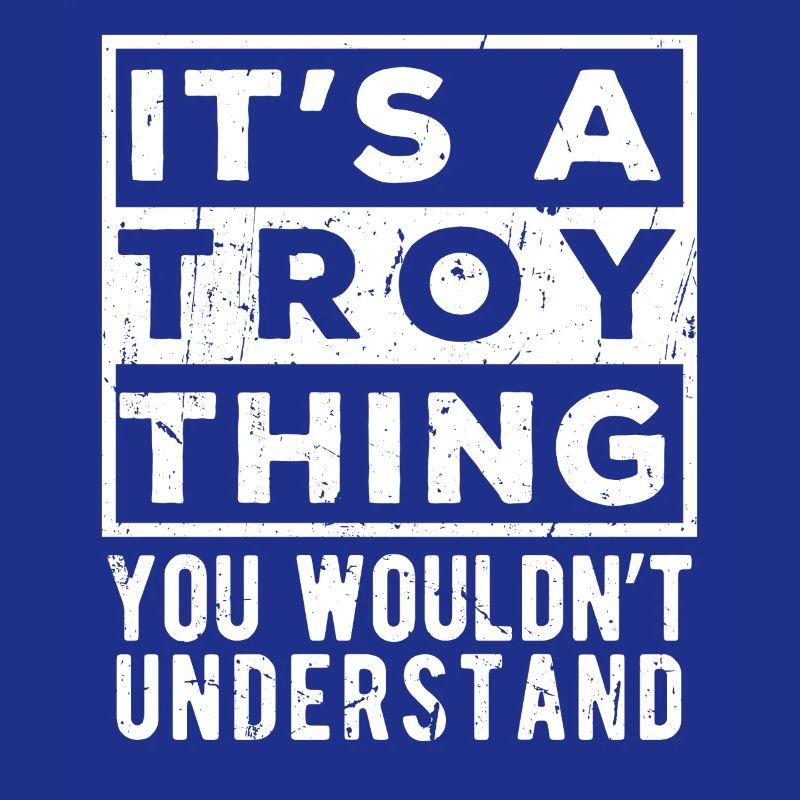 C’est une affaire Troy que tu ne comprendrais pas