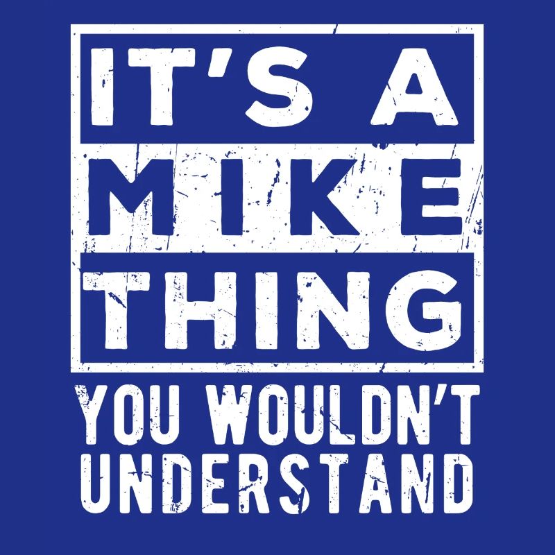 It’s A Mike Thing You Wouldn’t Understand