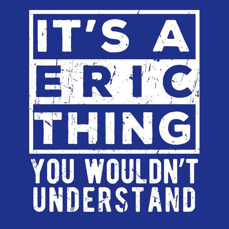 C’est une chose d’Eric que tu ne comprendrais pas