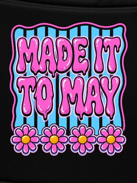 Made It To May