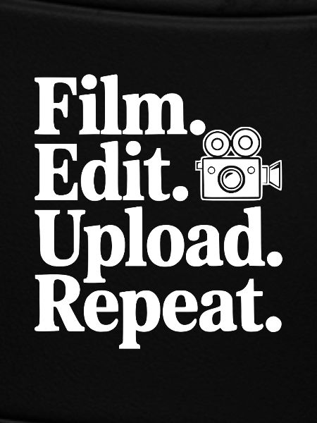 Film. Edit. Upload. Repeat.