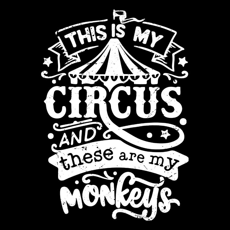 this is my circus and these are my monkeys