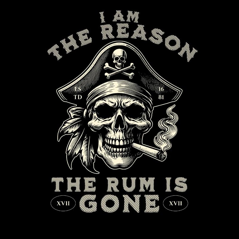 Funny Pirate Skull I Am The Reason The Rum Is Gone