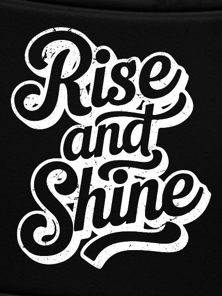 RISE AND SHINE