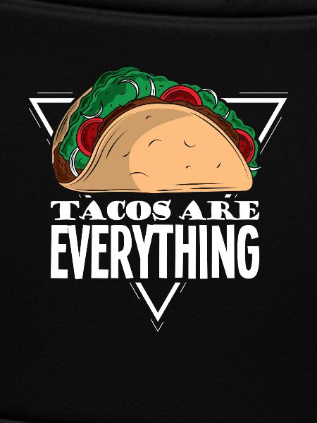 Tacos are everything