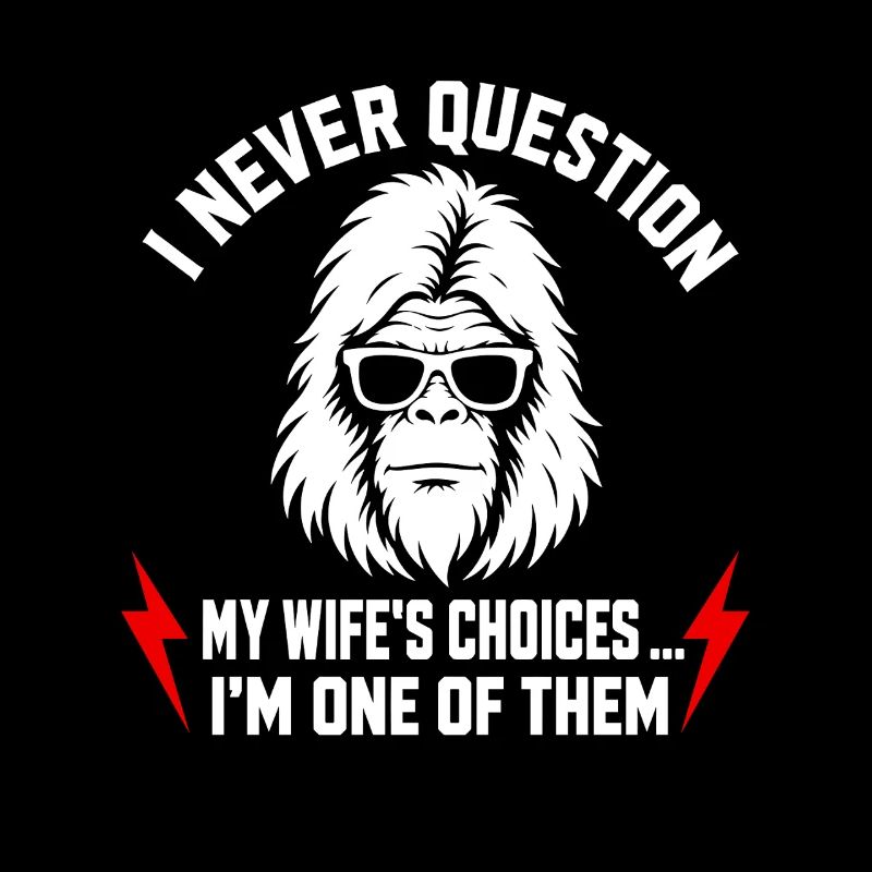 I Never Question My Wife's Choices Because I'm One