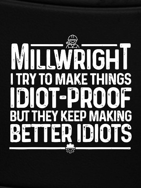 Millwright Snark: Idiot-Proof Woes