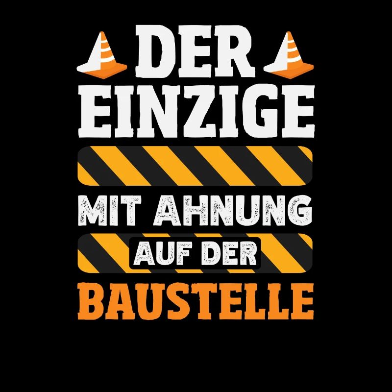 Der Einzige mit Ahnung auf der Baustelle Spruch