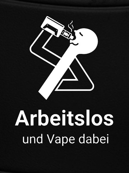 Arbeitslos und Vape dabei