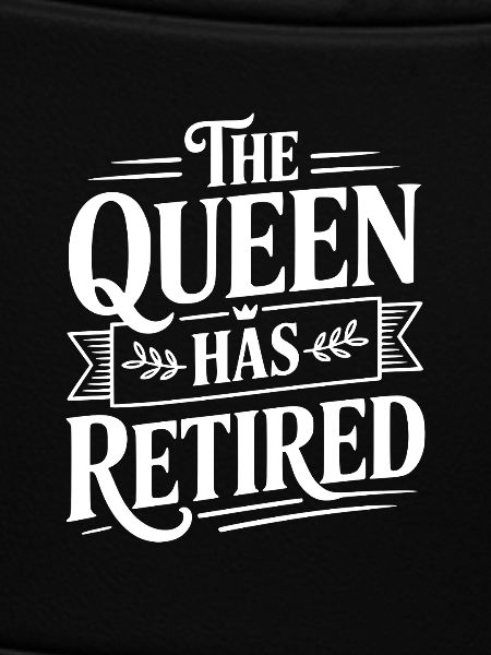 The Queen Has Retired