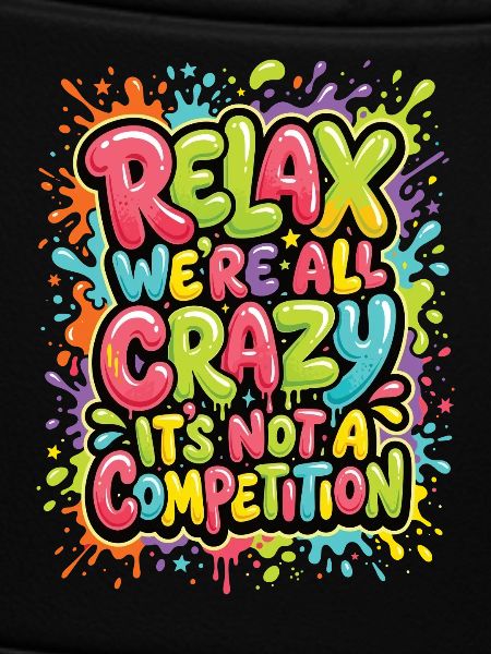 Relax, we're all crazy